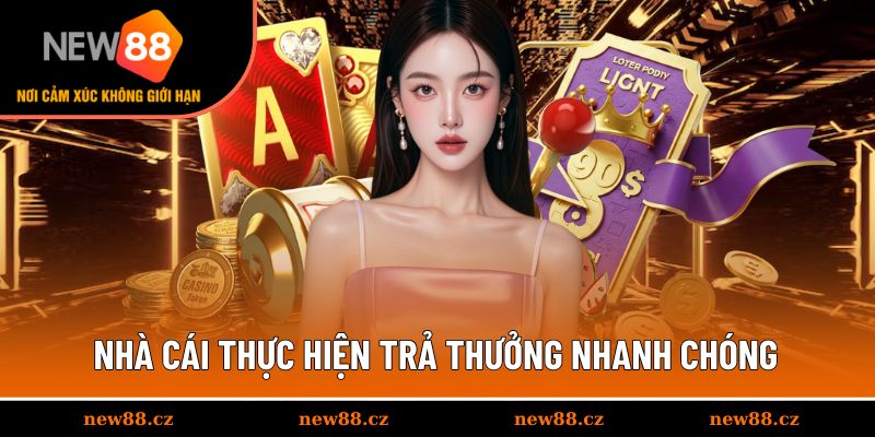 Nhà cái thực hiện trả thưởng nhanh chóng