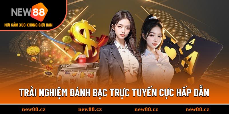 Trải nghiệm đánh bạc casino trực tuyến cực hấp dẫn