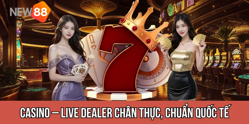 Sảnh Casino – Live dealer chân thực, chuẩn quốc tế
